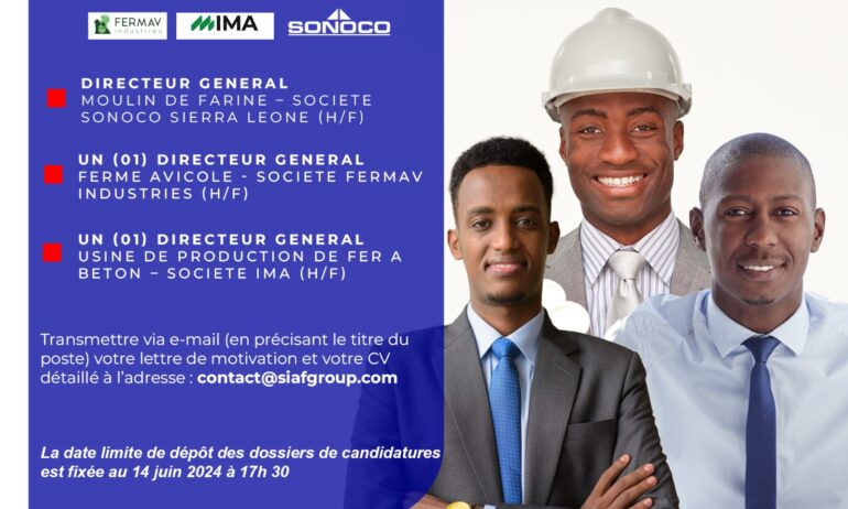 UN (01) DIRECTEUR GENERAL – MOULIN DE FARINE – SOCIETE SONOCO SIERRA LEONE (h/f) / UN (01) DIRECTEUR GENERAL – FERME AVICOLE – SOCIETE FERMAV INDUSTRIES (h/f) / UN (01) DIRECTEUR GENERAL – USINE DE PRODUCTION DE FER A BETON – SOCIETE IMA (h/f)